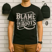 Blame It All On My Roots T-Shirt