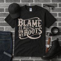 Blame It All On My Roots Tall T-Shirt