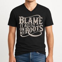 Blame It All On My Roots V-Neck T-Shirt
