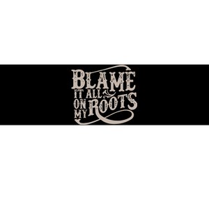 Blame It All On My Roots Bumper Sticker