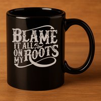 Blame It All On My Roots 11oz C Handle Ceramic Mug