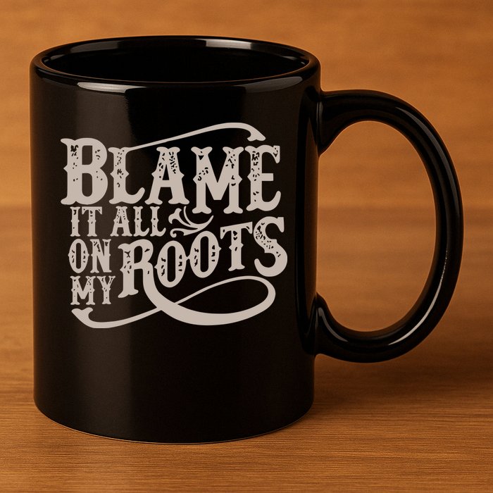 Blame It All On My Roots 11oz C Handle Ceramic Mug