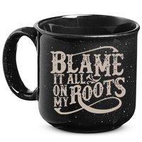 Blame It All On My Roots 15oz Campfire Ceramic Mug