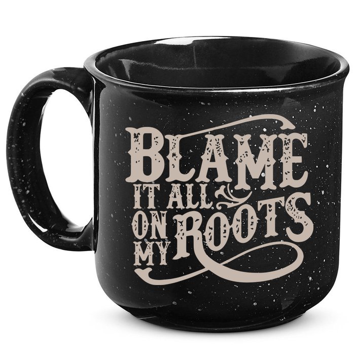 Blame It All On My Roots 15oz Campfire Ceramic Mug