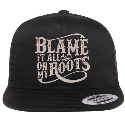 Blame It All On My Roots Flatbill Hat
