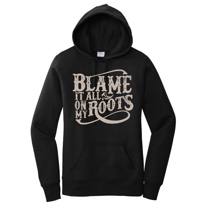 Blame It All On My Roots Women's Pullover Hoodie