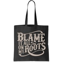 Blame It All On My Roots Bag