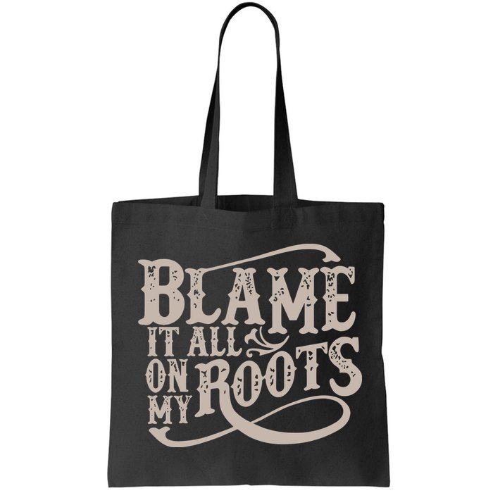 Blame It All On My Roots Bag