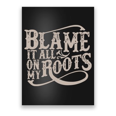 Blame It All On My Roots Poster