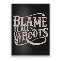 Blame It All On My Roots Poster
