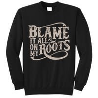 Blame It All On My Roots Tall Sweatshirt