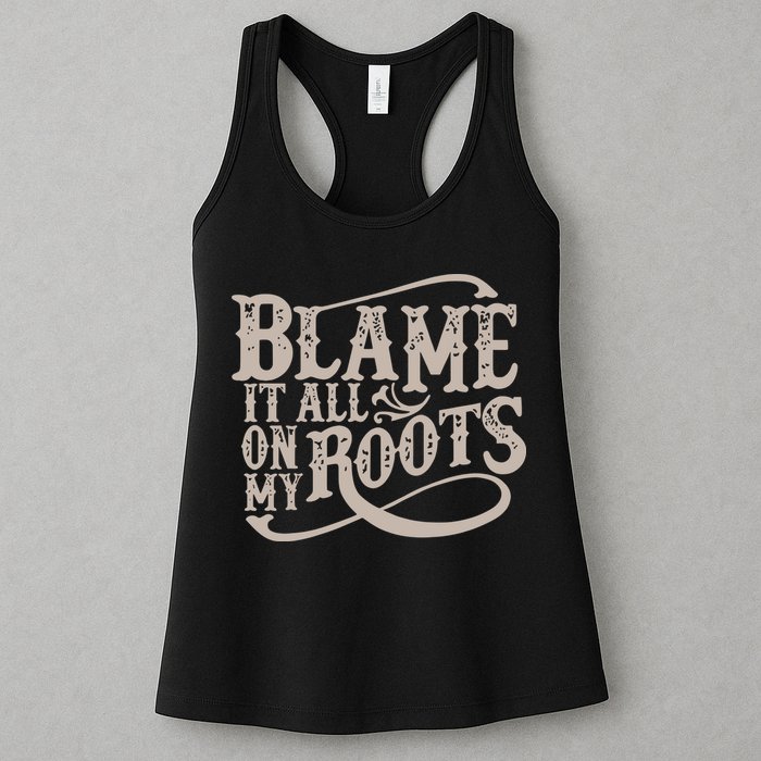Blame It All On My Roots Womens Tank Top