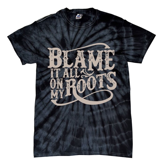 Blame It All On My Roots Tie-Dye T-Shirt