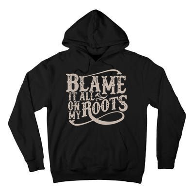 Blame It All On My Roots Tall Hoodie