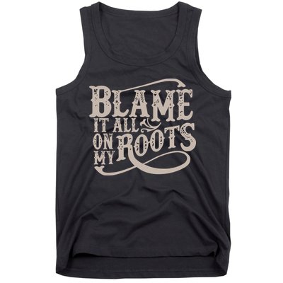 Blame It All On My Roots Tank Top