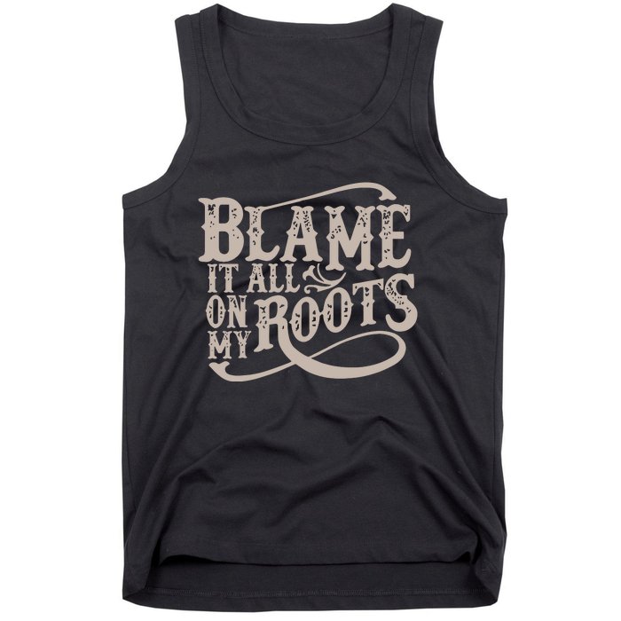 Blame It All On My Roots Tank Top