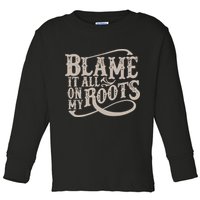 Blame It All On My Roots Toddler Long Sleeve Shirt