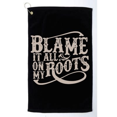 Blame It All On My Roots Golf Towel