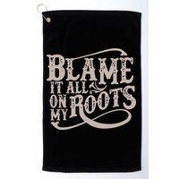 Blame It All On My Roots Golf Towel
