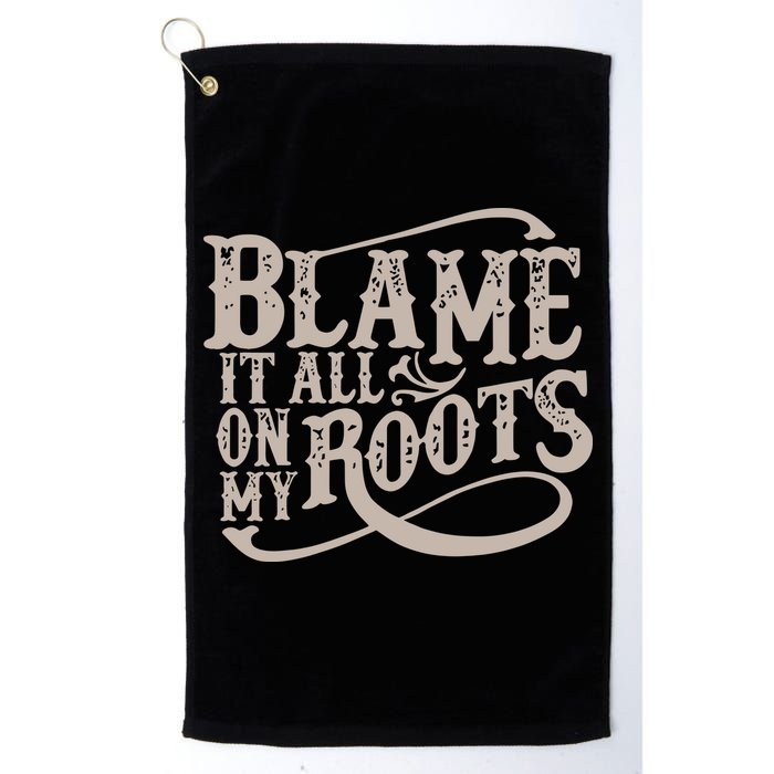 Blame It All On My Roots Golf Towel