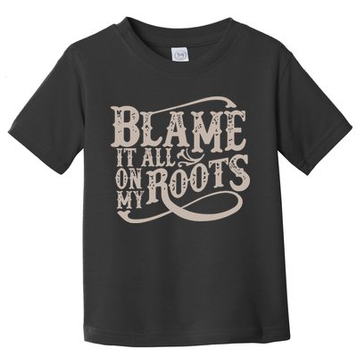 Blame It All On My Roots Toddler T-Shirt