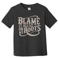 Blame It All On My Roots Toddler T-Shirt