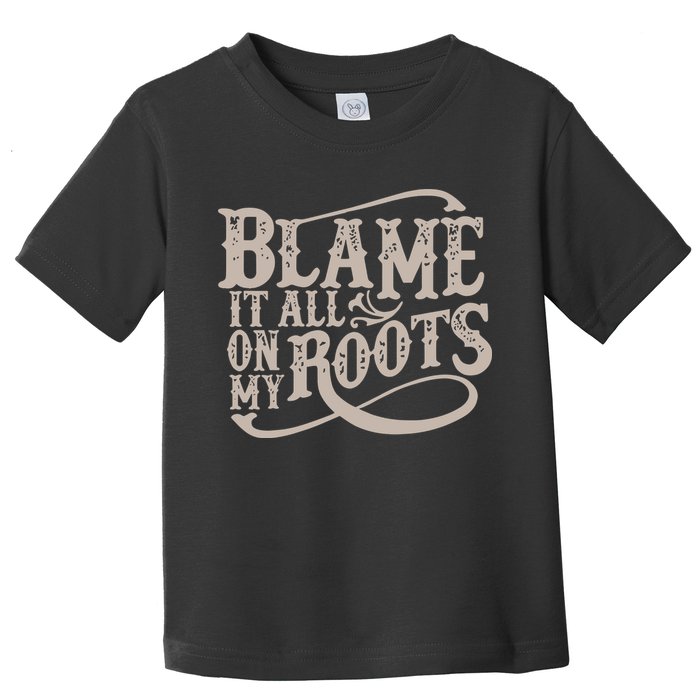 Blame It All On My Roots Toddler T-Shirt