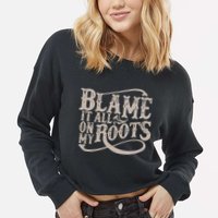 Blame It All On My Roots Cropped Pullover Crew