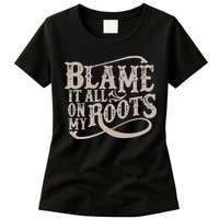 Blame It All On My Roots Womens T-Shirt