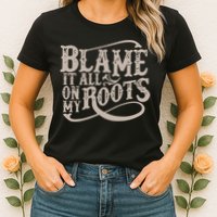 Blame It All On My Roots Womens T-Shirt