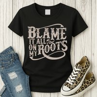 Blame It All On My Roots Womens T-Shirt