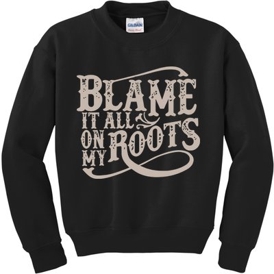 Blame It All On My Roots Kids Sweatshirt