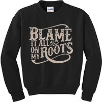 Blame It All On My Roots Kids Sweatshirt