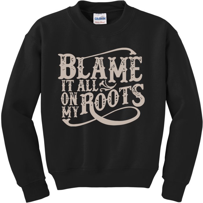 Blame It All On My Roots Kids Sweatshirt