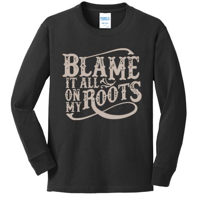 Blame It All On My Roots Kids Long Sleeve Shirt