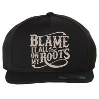 Blame It All On My Roots Wool Snapback Cap