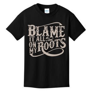 Blame It All On My Roots Kids T-Shirt