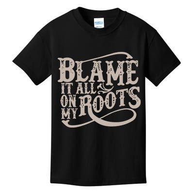 Blame It All On My Roots Kids T-Shirt