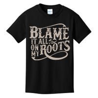 Blame It All On My Roots Kids T-Shirt