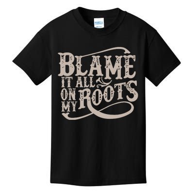 Blame It All On My Roots Kids T-Shirt