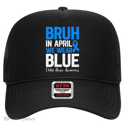 Bruh In April We Wear Blue Child Abuse Awareness Blue Ribbon High Crown Mesh Back Trucker Hat