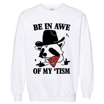Be In Awe Of My Autism Funny Raccoon Garment-Dyed Sweatshirt