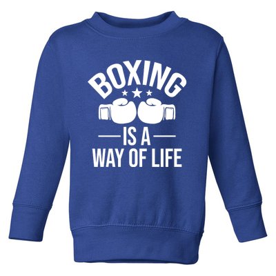 Boxing Is A Way Of Life Gift Kickboxing Kickboxer Gym Boxer Gift Toddler Sweatshirt