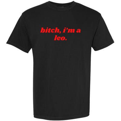 Bitch IM A Leo Funny Horoscope Slogan Attitude Statement Garment-Dyed Heavyweight T-Shirt