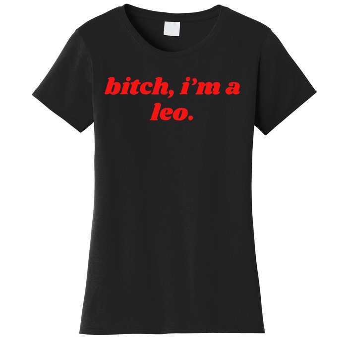 Bitch IM A Leo Funny Horoscope Slogan Attitude Statement Women's T-Shirt