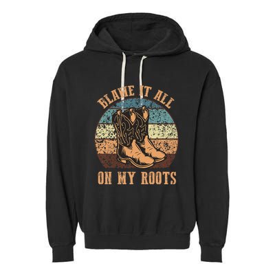 Blame It All On My Roots Funny Country Music Lover Garment-Dyed Fleece Hoodie