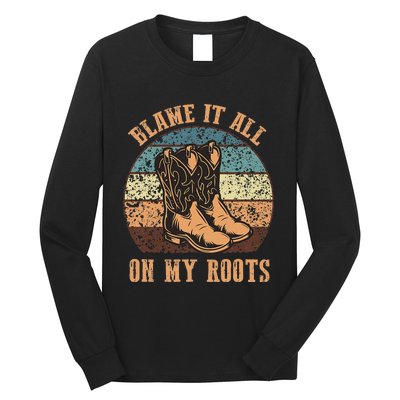 Blame It All On My Roots Funny Country Music Lover Long Sleeve Shirt