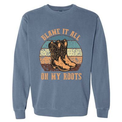 Blame It All On My Roots Funny Country Music Lover Garment-Dyed Sweatshirt