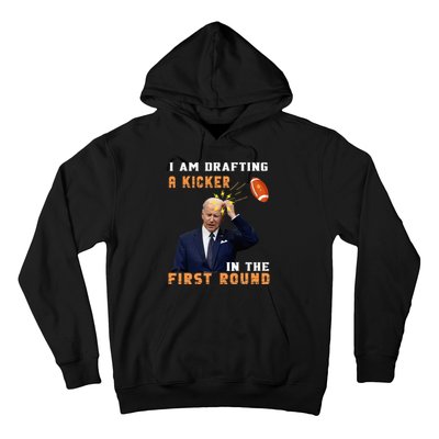 Biden I Am Drafting A Kicker In The First Round Hoodie