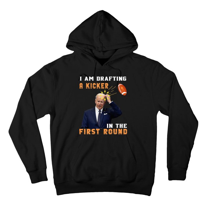 Biden I Am Drafting A Kicker In The First Round Hoodie